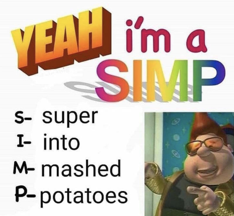 Yeah I'm A SIMP Super Into Mashed Potatoes - Meme - Shut Up And Take My Money